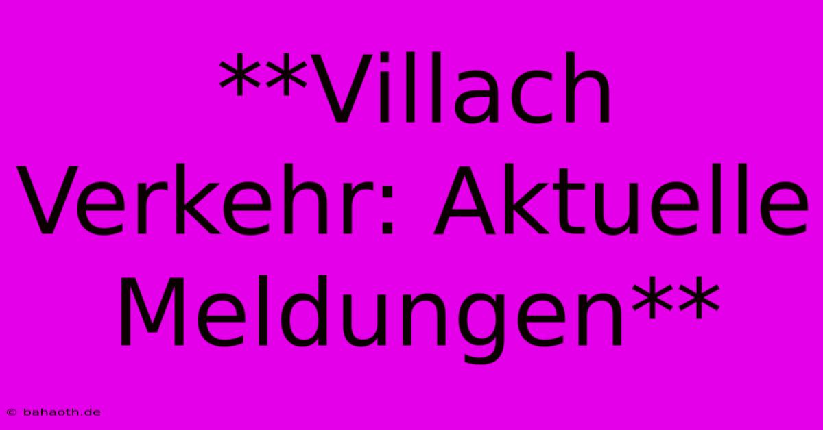 **Villach Verkehr: Aktuelle Meldungen**