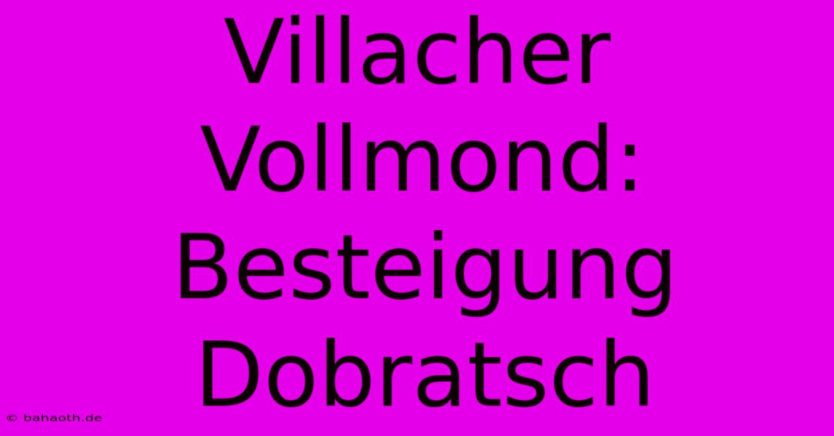 Villacher Vollmond: Besteigung Dobratsch