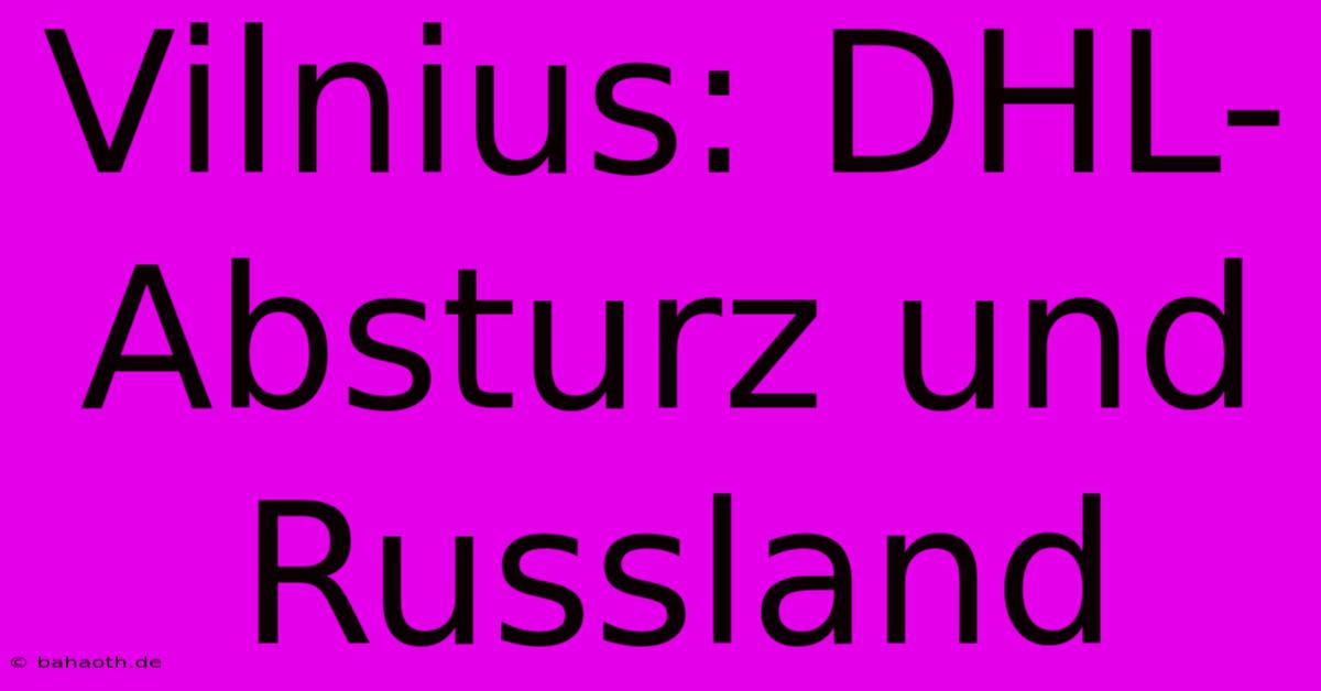 Vilnius: DHL-Absturz Und Russland