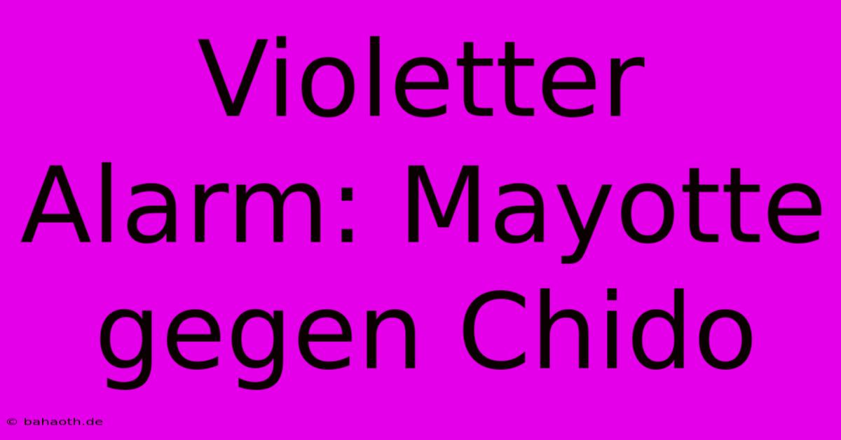 Violetter Alarm: Mayotte Gegen Chido