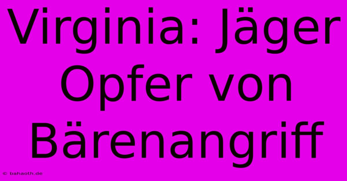 Virginia: Jäger Opfer Von Bärenangriff