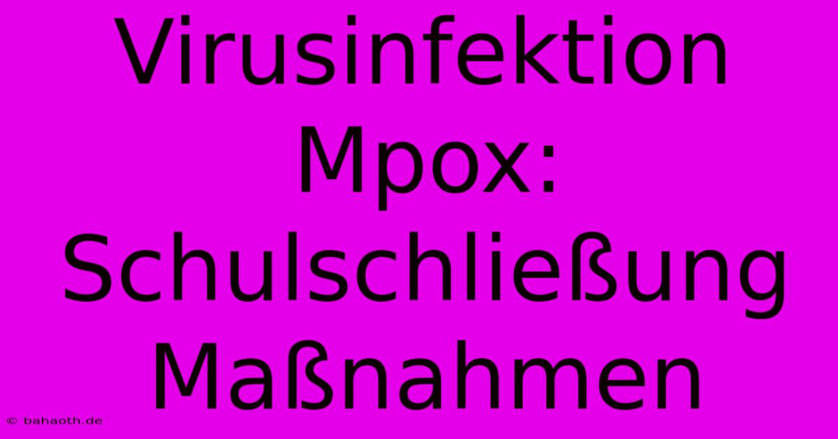 Virusinfektion Mpox: Schulschließung Maßnahmen