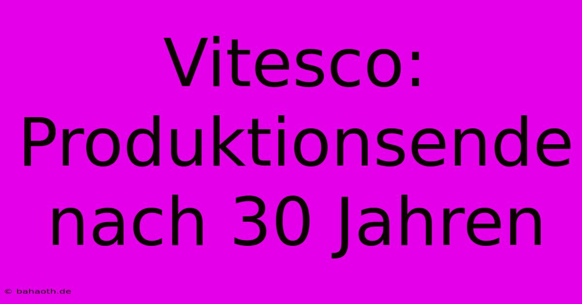 Vitesco: Produktionsende Nach 30 Jahren