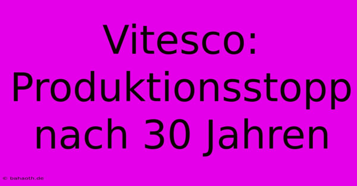 Vitesco: Produktionsstopp Nach 30 Jahren