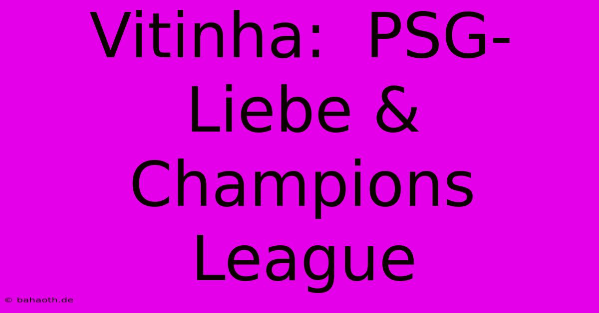 Vitinha:  PSG-Liebe & Champions League