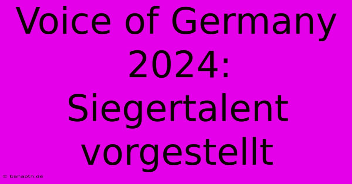 Voice Of Germany 2024: Siegertalent Vorgestellt