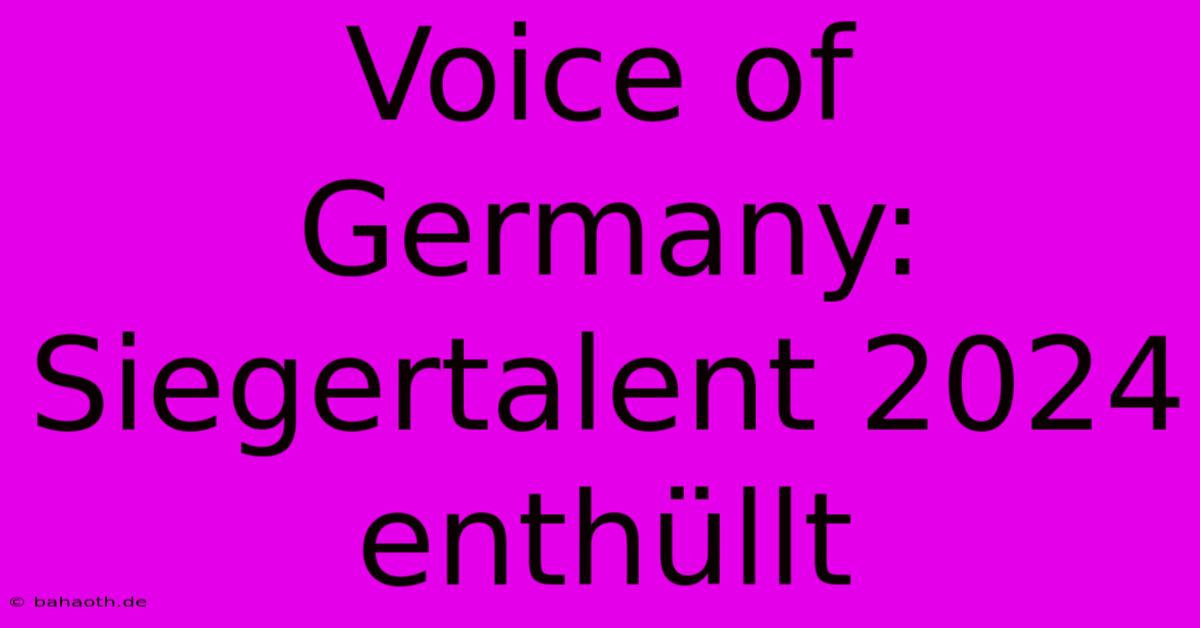 Voice Of Germany: Siegertalent 2024 Enthüllt