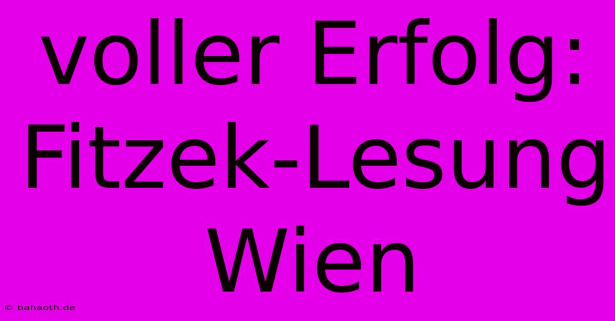 Voller Erfolg: Fitzek-Lesung Wien