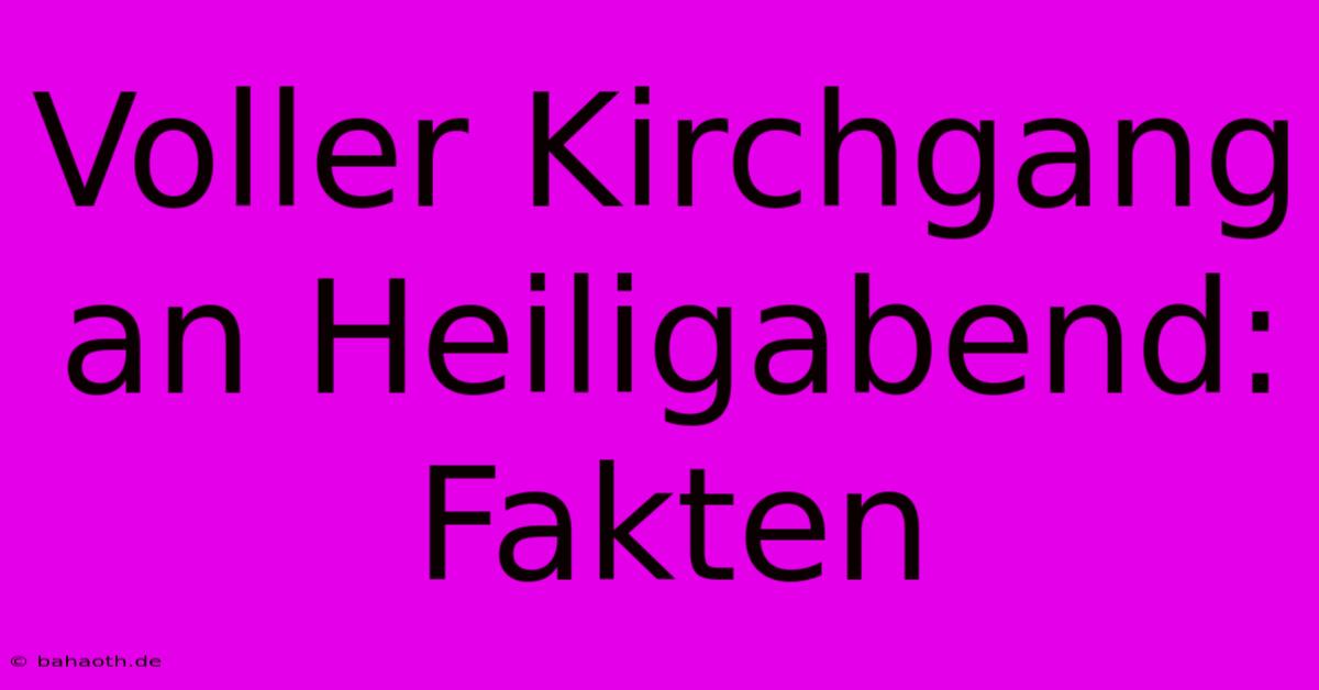 Voller Kirchgang An Heiligabend: Fakten