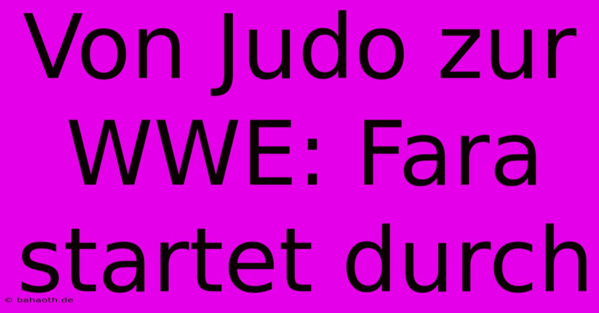 Von Judo Zur WWE: Fara Startet Durch