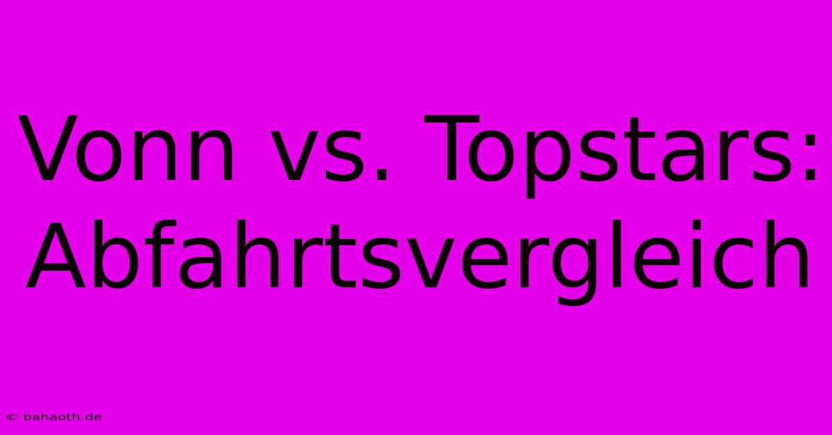 Vonn Vs. Topstars: Abfahrtsvergleich