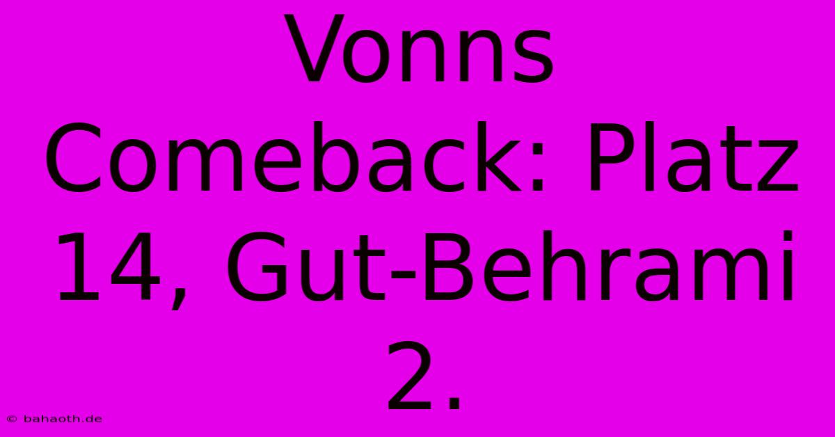 Vonns Comeback: Platz 14, Gut-Behrami 2.