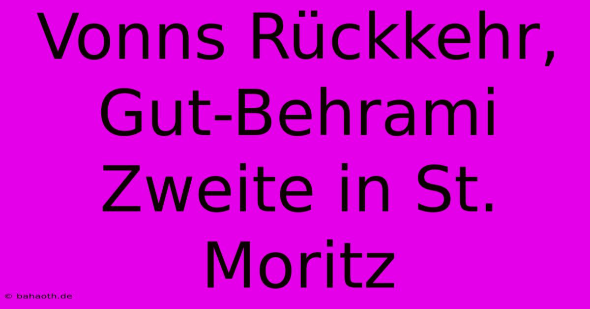 Vonns Rückkehr, Gut-Behrami Zweite In St. Moritz