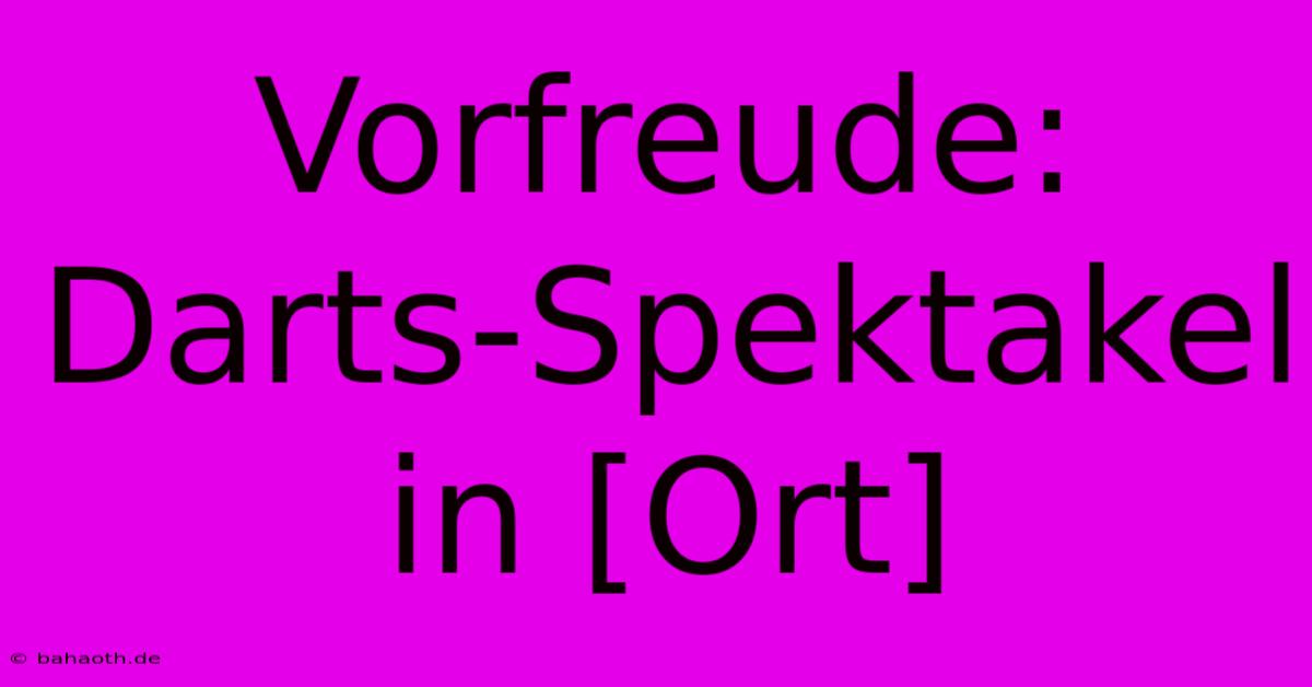 Vorfreude: Darts-Spektakel In [Ort]