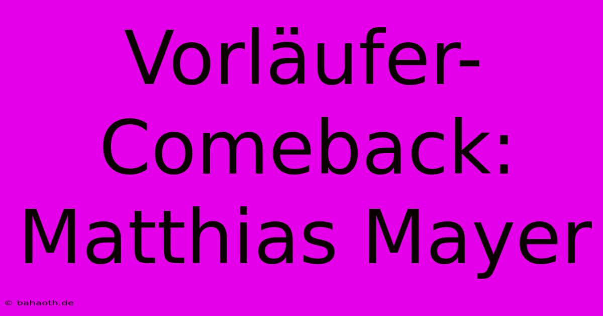 Vorläufer-Comeback: Matthias Mayer