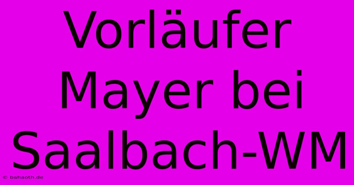 Vorläufer Mayer Bei Saalbach-WM