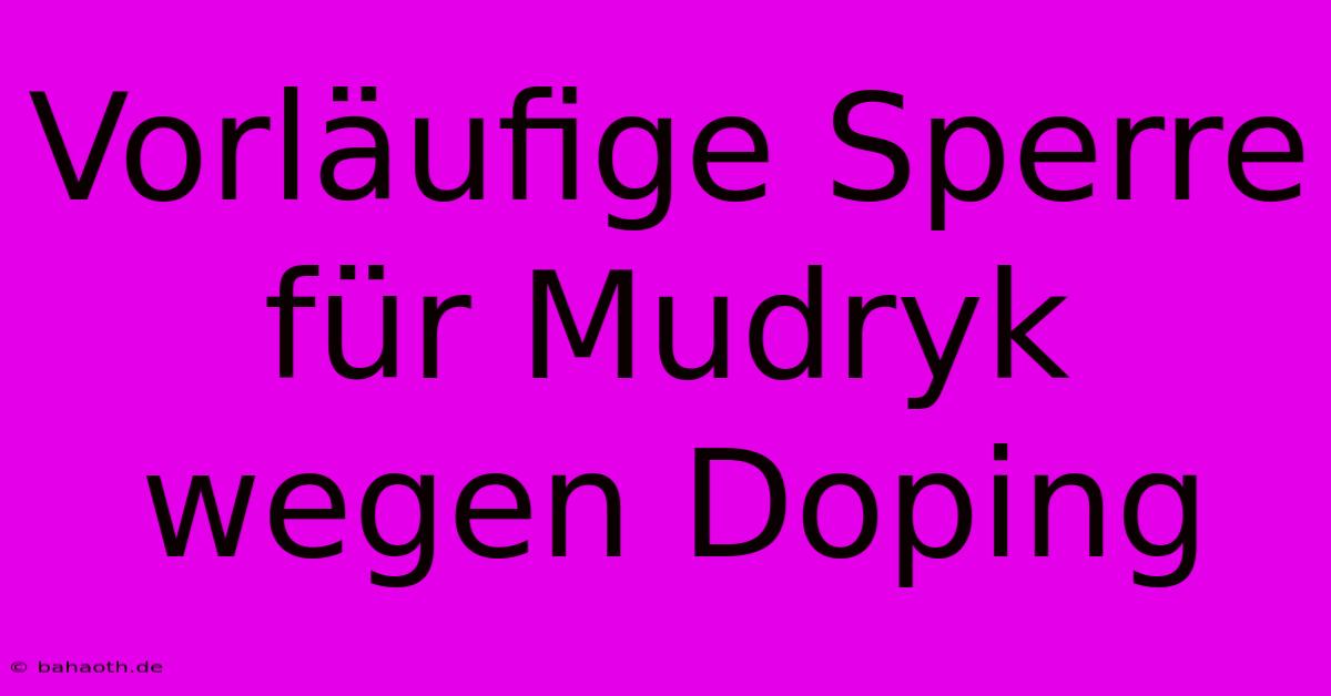 Vorläufige Sperre Für Mudryk Wegen Doping