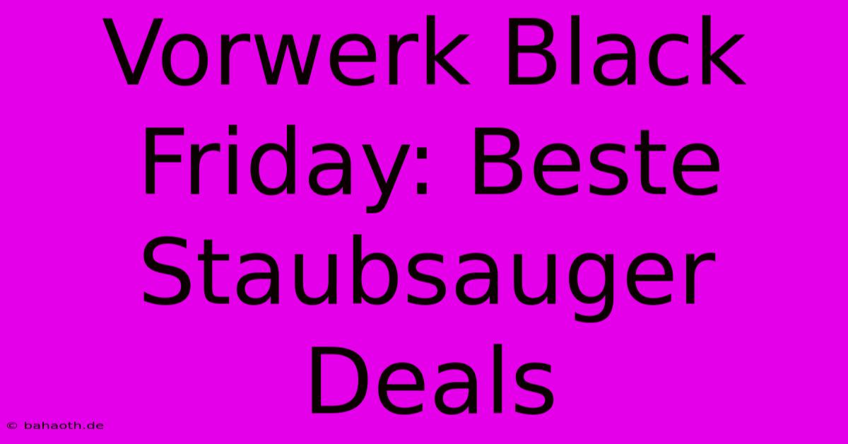 Vorwerk Black Friday: Beste Staubsauger Deals