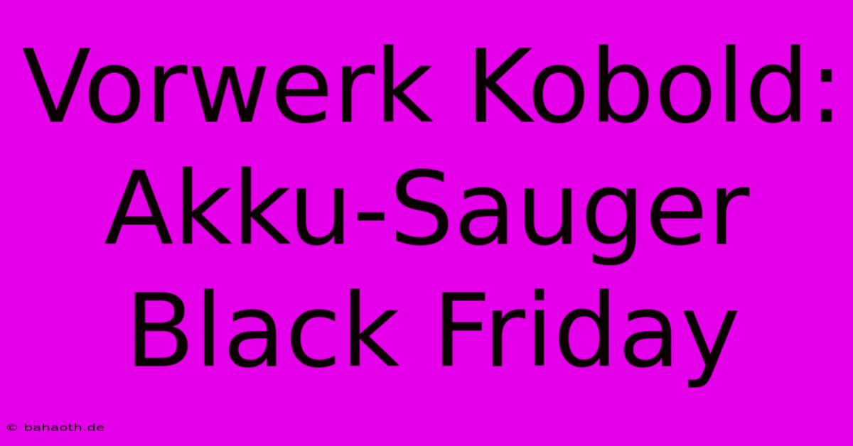 Vorwerk Kobold: Akku-Sauger Black Friday