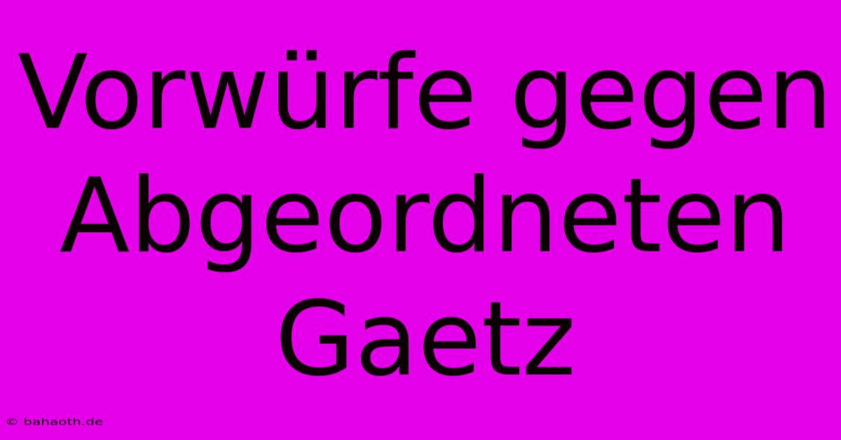 Vorwürfe Gegen Abgeordneten Gaetz