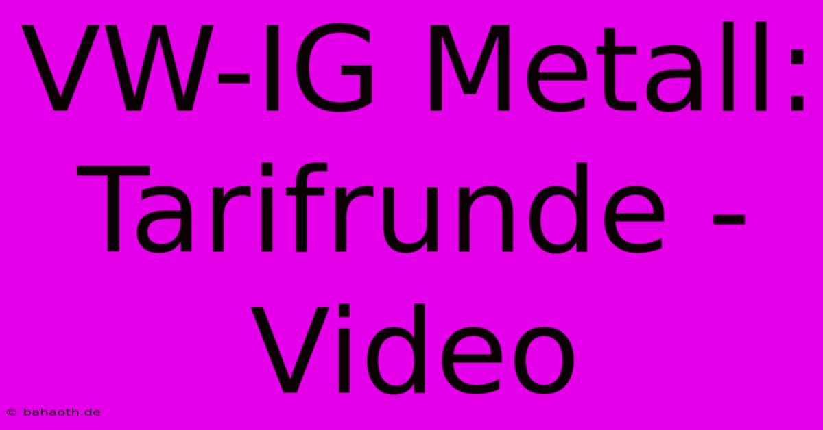 VW-IG Metall: Tarifrunde - Video