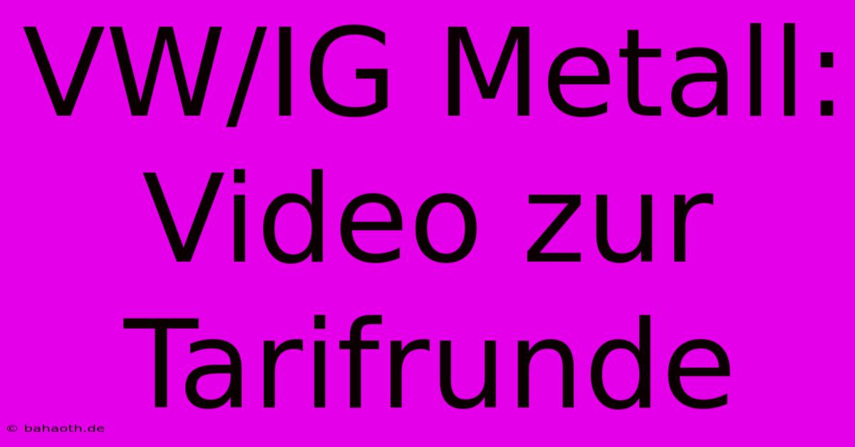 VW/IG Metall: Video Zur Tarifrunde