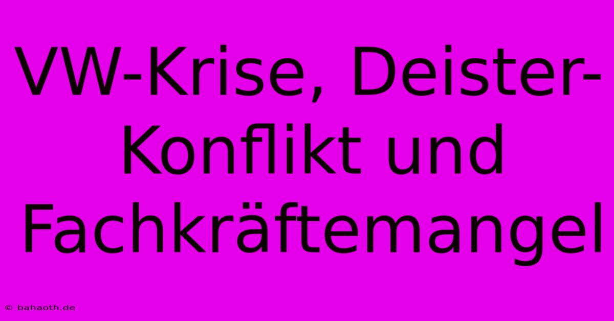 VW-Krise, Deister-Konflikt Und Fachkräftemangel