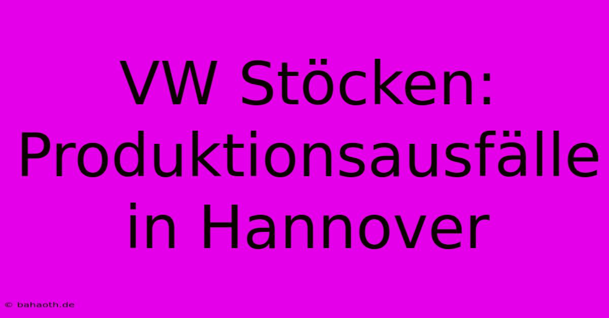 VW Stöcken: Produktionsausfälle In Hannover