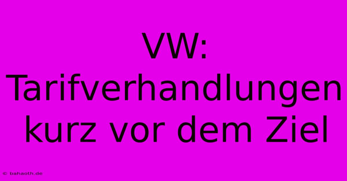 VW:  Tarifverhandlungen Kurz Vor Dem Ziel