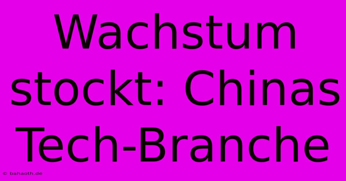 Wachstum Stockt: Chinas Tech-Branche