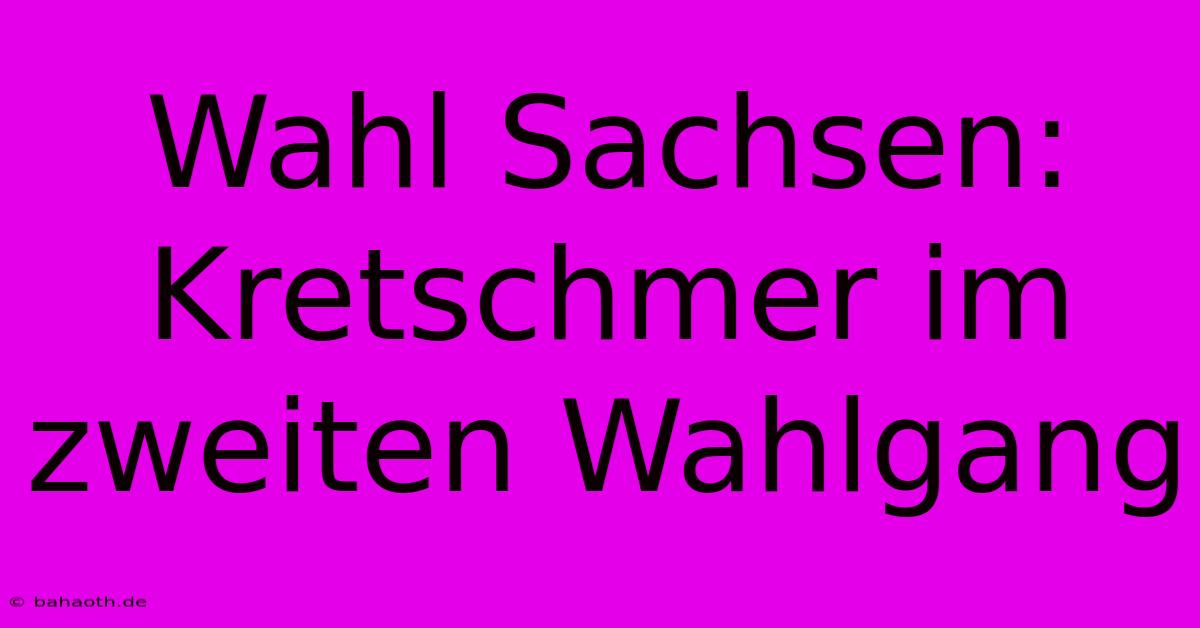 Wahl Sachsen: Kretschmer Im Zweiten Wahlgang