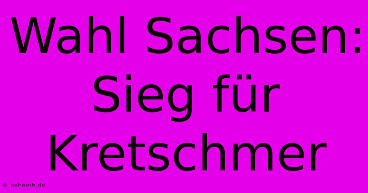 Wahl Sachsen: Sieg Für Kretschmer