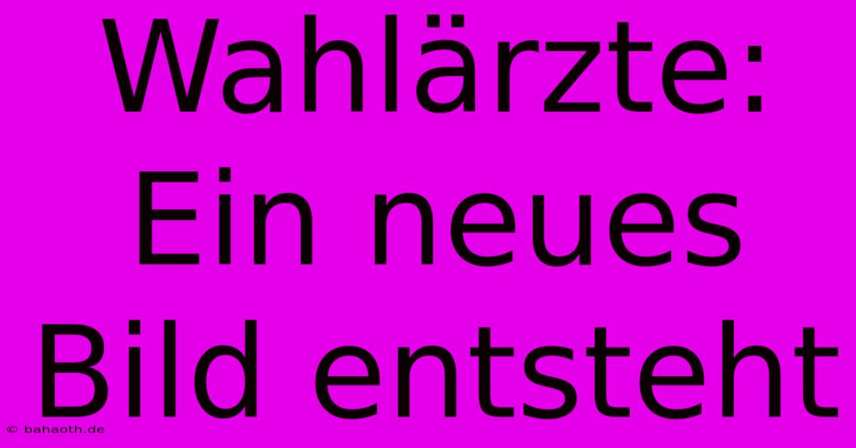 Wahlärzte:  Ein Neues Bild Entsteht