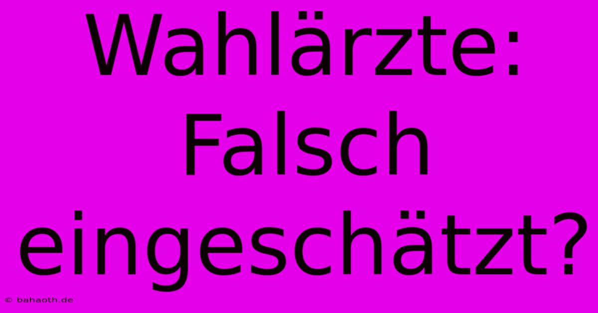 Wahlärzte:  Falsch Eingeschätzt?