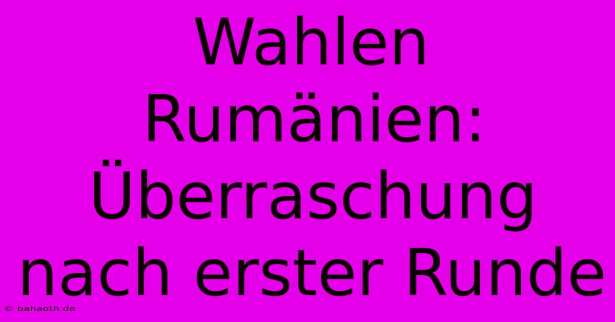 Wahlen Rumänien: Überraschung Nach Erster Runde