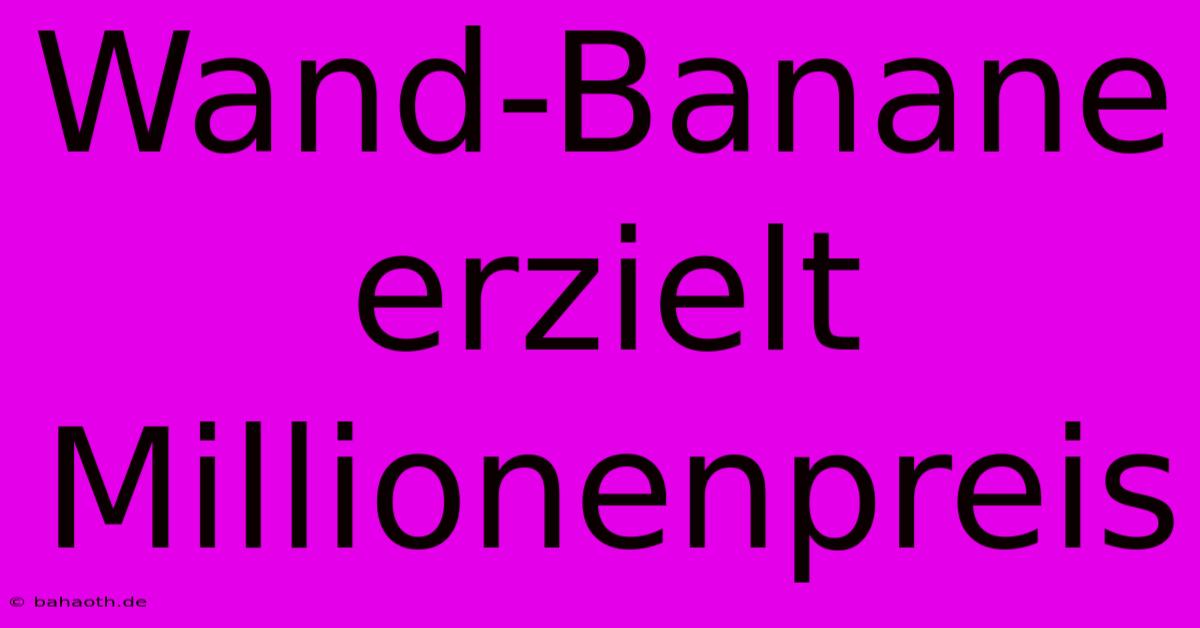 Wand-Banane Erzielt Millionenpreis