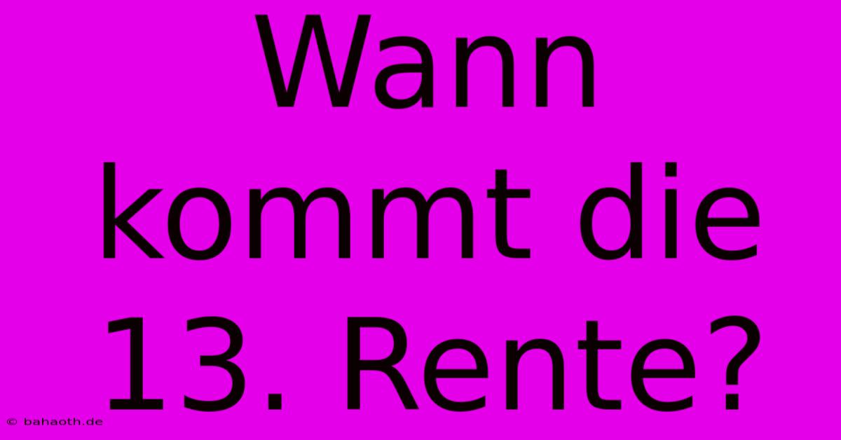 Wann Kommt Die 13. Rente?