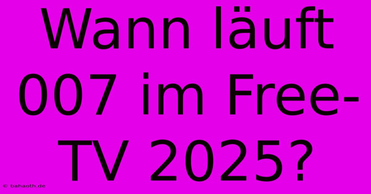 Wann Läuft 007 Im Free-TV 2025?