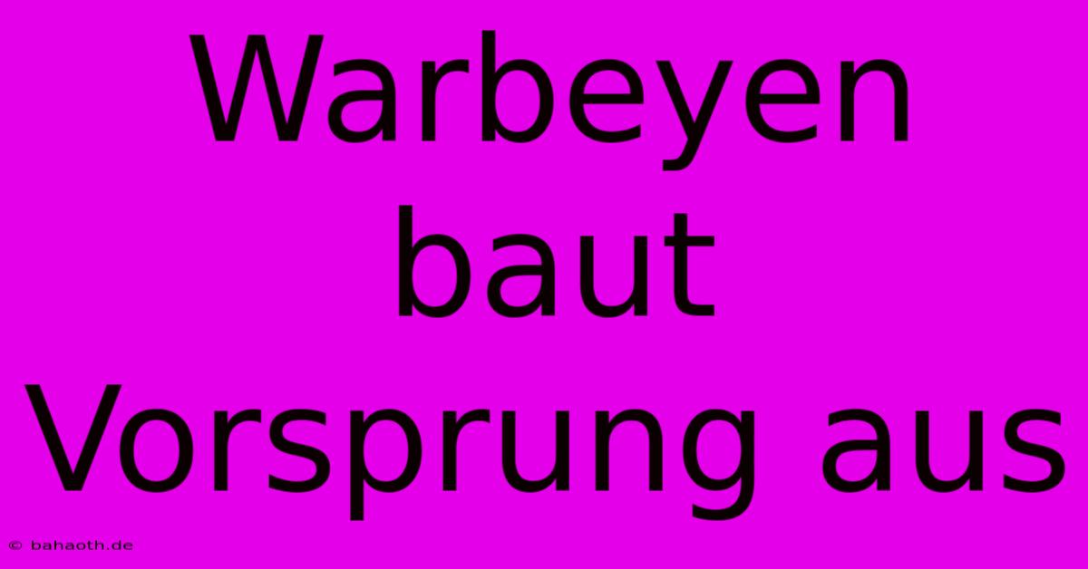 Warbeyen Baut Vorsprung Aus