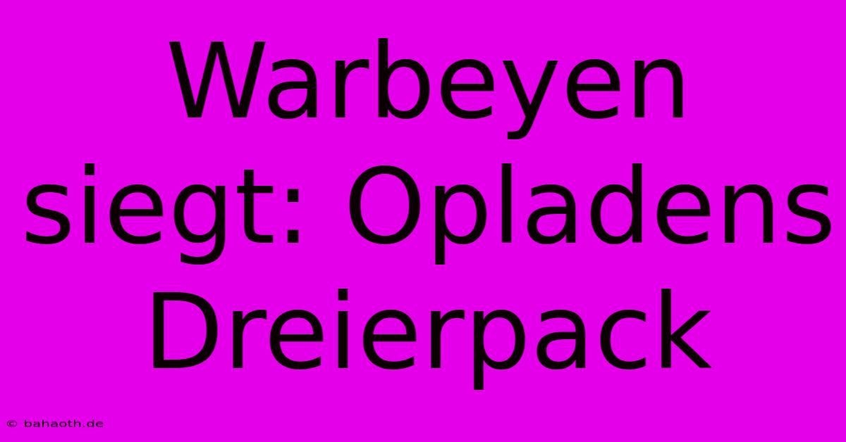 Warbeyen Siegt: Opladens Dreierpack