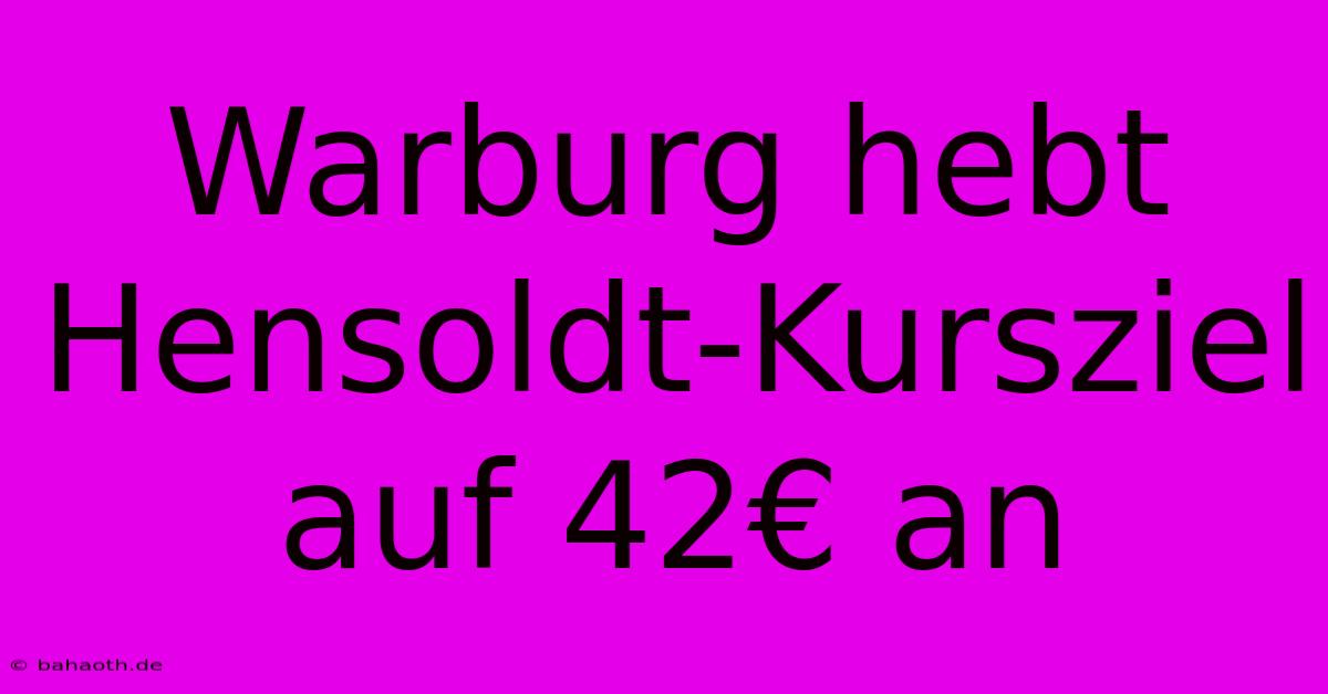 Warburg Hebt Hensoldt-Kursziel Auf 42€ An