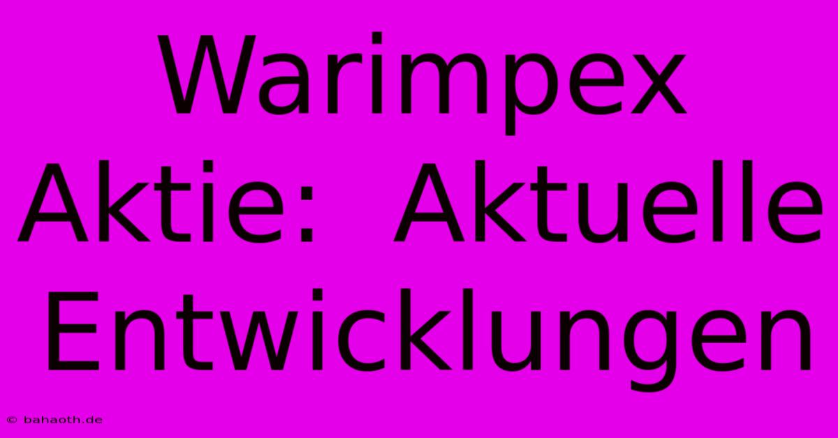 Warimpex Aktie:  Aktuelle Entwicklungen