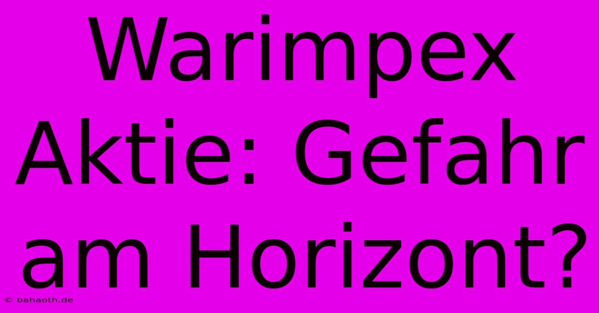 Warimpex Aktie: Gefahr Am Horizont?