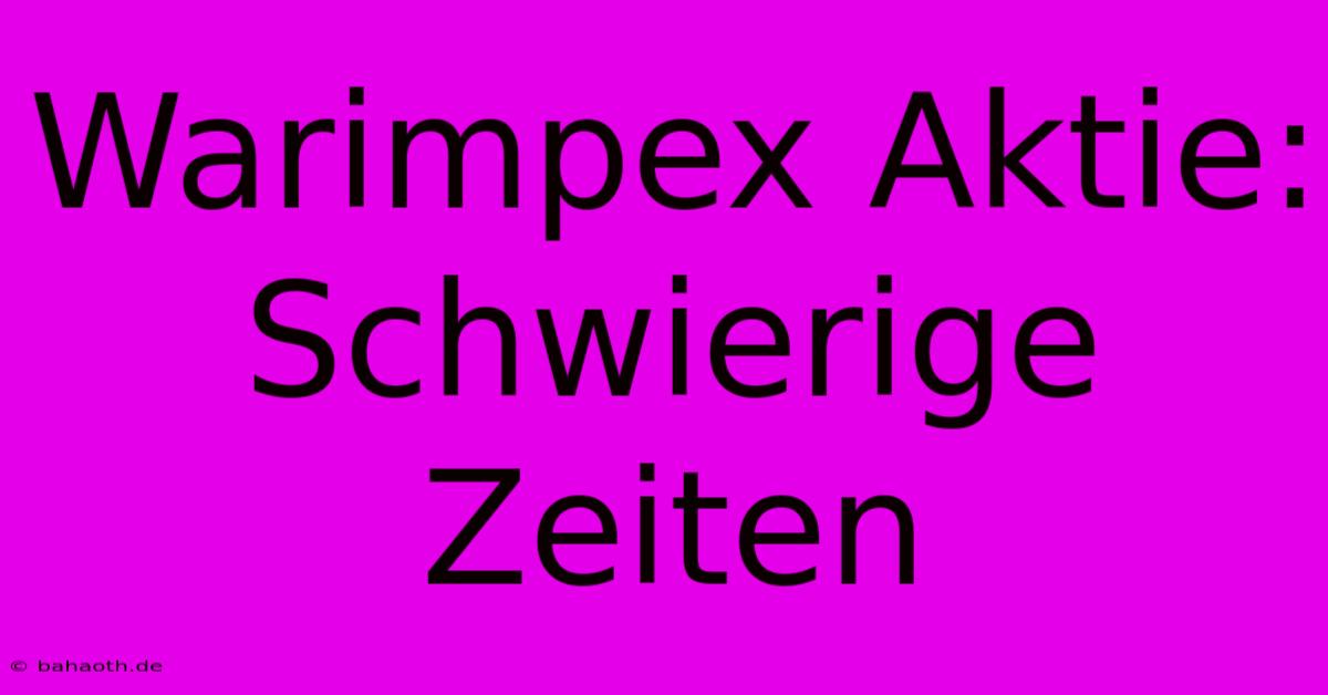 Warimpex Aktie:  Schwierige Zeiten