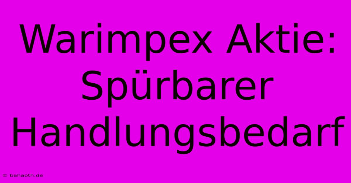 Warimpex Aktie:  Spürbarer Handlungsbedarf