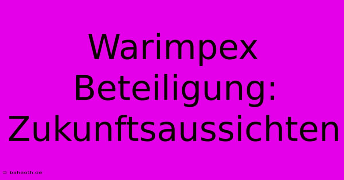 Warimpex Beteiligung:  Zukunftsaussichten