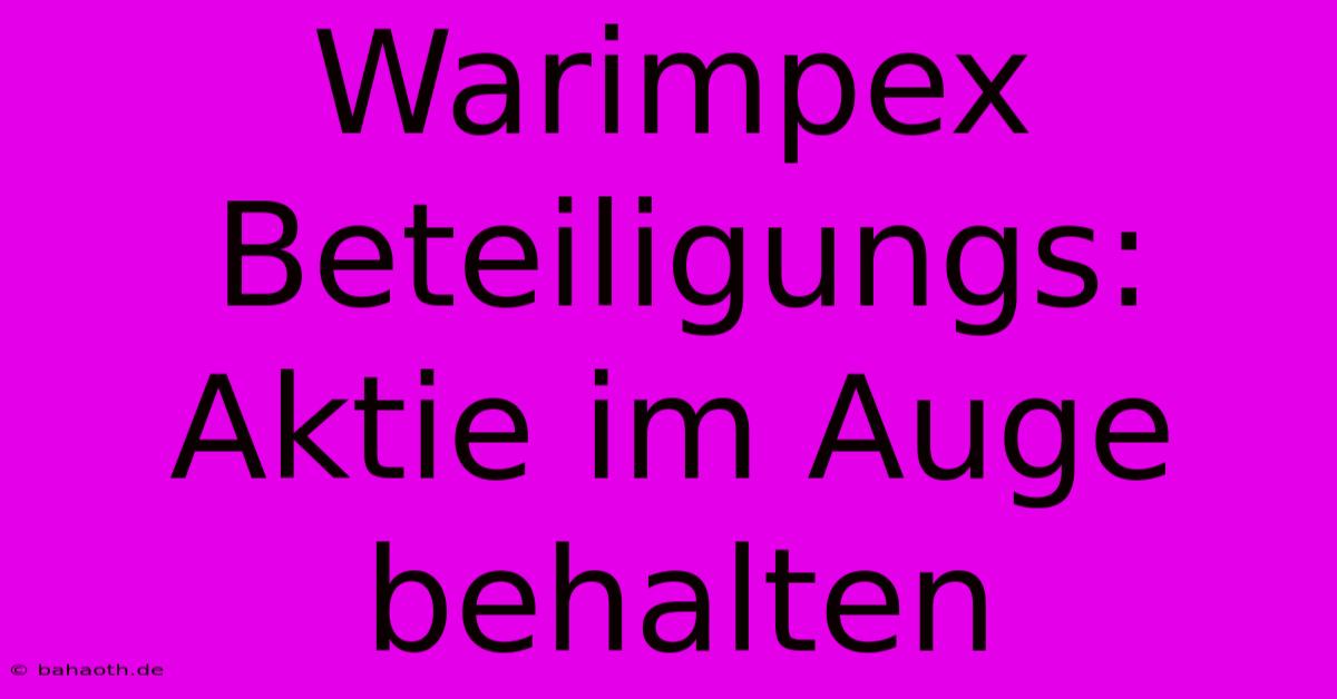 Warimpex Beteiligungs: Aktie Im Auge Behalten