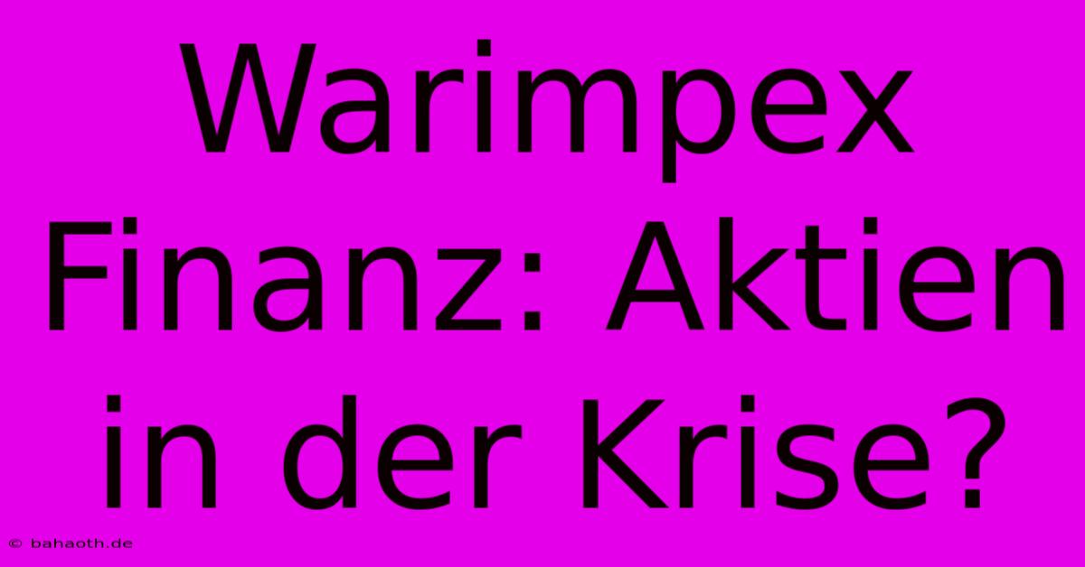 Warimpex Finanz: Aktien In Der Krise?