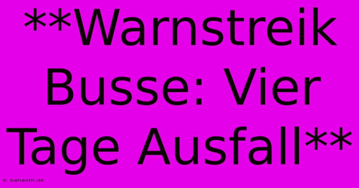 **Warnstreik Busse: Vier Tage Ausfall**