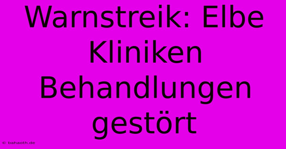 Warnstreik: Elbe Kliniken Behandlungen Gestört